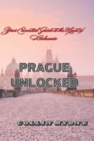 PRAGUE UNLOCKED: Your Essential Guide to the Heart of Bohemia B0FFTJP4HY Book Cover