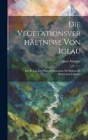 Die Vegetationsverhältnisse Von Iglau: Ein Beitrag Zur Pflanzengeographie Des Böhmisch-Mährischen Gebirges 102004747X Book Cover