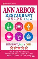 Ann Arbor Restaurant Guide 2018 : Best Rated Restaurants in Ann Arbor, Michigan - Restaurants, Bars and Cafes Recommended for Visitors 2018 1719152861 Book Cover