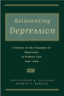 Reinventing Depression: A History of the Treatment of Depression in Primary Care, 1940-2004 0195165233 Book Cover