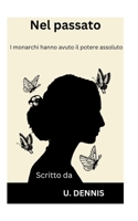 Nel passato: I monarchi hanno avuto il potere assoluto B0BSLJ8Y72 Book Cover
