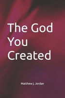 The God You Created: na B0FSDGK9RS Book Cover