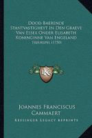 Dood-Baerende Stantvastigheyt In Den Graeve Van Essex Onder Elisabeth Koninginne Van Engeland: Treurspel (1750) 1104735741 Book Cover