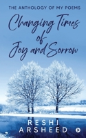 Changing Times of Joy And Sorrow: The Anthology of My Poems 1637814097 Book Cover