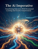 The Ai Imperative: Transforming Education With Personalized Learning And Teacher Empowerment B0HHGB1BZP Book Cover