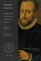 The Gloss and the Text: William Perkins on Interpreting Scripture with Scripture 168359391X Book Cover