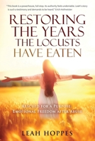 Restoring the Years the Locusts Have Eaten: Rescued for a Purpose: Emotional Freedom after Abuse 099831465X Book Cover