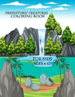 Prehistoric Creatures coloring book For Kids Ages 4-12: Cute Prehistoric Creatures coloring book B0F78FWDVD Book Cover