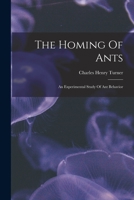 The Homing of Ants: An Experimental Study of Ant Behavior 1017270791 Book Cover