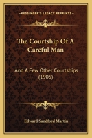 The Courtship Of A Careful Man: And A Few Other Courtships 1104486857 Book Cover
