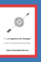 "...un ingeniero de Cartago": La vida de mi bisabuelo Jaime Granados Chacón (Spanish Edition) B0DY7JB4J7 Book Cover