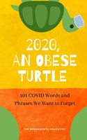 2020, An Obese Turtle: 101 COVID Words and Phrases We Want to Forget B08NZQ1177 Book Cover