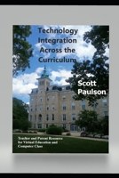 Technology Integration Across the Curriculum: Teacher and Parent Resource for Virtual Education and Computer Class B08H9YHLNS Book Cover