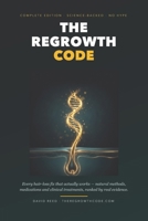 The Regrowth Code: Every Hair-Loss Fix That Actually Works - Natural Methods, Medications and Clinical Treatments, Ranked by Real Evidence B0HG6B817Q Book Cover