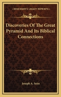 Discoveries Of The Great Pyramid And Its Biblical Connections 1425323146 Book Cover