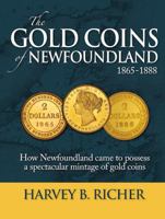 The Gold Coins of Newfoundland: How Newfoundland Came to Possess a Spectacular Mintage of Gold Coins 1927099870 Book Cover