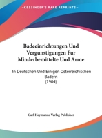 Badeeinrichtungen Und Vergunstigungen Fur Minderbemittelte Und Arme: In Deutschen Und Einigen Osterreichischen Badern (1904) 1162306173 Book Cover