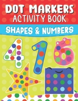 Shapes And Numbers Dot Markers Activity Book: Do a Dot Page a Day Easy Guided Big Dots For Toddler, Preschool, Kindergarten, Girls and Boys Kids Ages B09483MDDW Book Cover