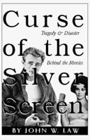 Curse of the Silver Screen - Tragedy & Disaster Behind the Movies 0966567609 Book Cover