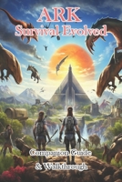 ARK Survival Evolved Companion Guide & Walkthrough B0CNY93P8K Book Cover