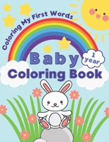 Baby Coloring Book 1 Year: Coloring My First Words B091CL5GQZ Book Cover