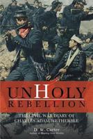 Unholy Rebellion: The Civil War Diary of Charles Adam Wetherbee 1483459098 Book Cover