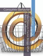 Time Pressure Factor Brings What Effect To Influence Consumer Behavior 1096038986 Book Cover