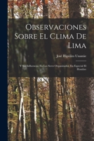 Observaciones Sobre El Clima De Lima: Y Sus Influencias En Los Seres Organizados, En Especial El Hombre 1017604347 Book Cover