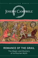 Romance of the Grail: The Magic and Mystery of Arthurian Myth 1608688283 Book Cover