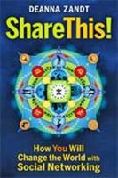 Share This!: How You Will Change the World with Social Networking 1605094161 Book Cover