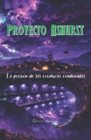 Proyecto Ashurst: La prisión de las criaturas condenadas (Spanish Edition) B0GS5KP2NZ Book Cover