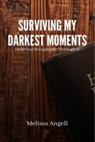 Surviving My Darkest Moments: How God brought me through it B0BDBB9JLD Book Cover