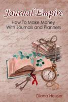 Journal Empire: How To Make Money with Journals and Planners 1093158360 Book Cover