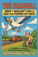 The Seagull: What I Wouldn't Doo to Keep from Pooping My Pants B0FJ5TZ6GJ Book Cover