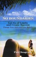 No Boundaries: Let Go of Limits and Create Success 0965445100 Book Cover