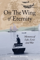 On the Wing of Eternity : Memory of Life, Love and War 0997320370 Book Cover