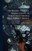On-Board Thermal Management of Waste Heat From a High-Energy Device 1025083938 Book Cover