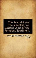The Psalmist and the Scientist, or, Modern Value of the Religious Sentiment 1021419877 Book Cover
