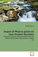 Impact of Physcia grisea on Liver Enzyme Secretion: Evaluation of alanine aminotransferase (alt) and alkaline phosphatase (alp) secretion in albino rats 3639372980 Book Cover