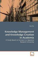 Knowledge Management and Knowledge Creation in Academia: A Study Based on Surveys in a Japanese Research University 3639112717 Book Cover