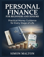 PERSONAL FINANCE FOR BEGINNERS AND SENIORS: Practical Money Guidance for Every Stage of Life B0HKHMNFG3 Book Cover