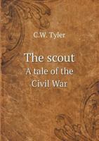 The Scout a Tale of the Civil War 551851493X Book Cover