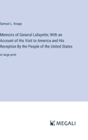 Memoirs of General Lafayette; With an Account of His Visit to America and His Reception By the People of the United States: in large print 3387066538 Book Cover