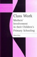 Class Work: Mothers' Involvement in Their Children's Primary Schooling 1138178322 Book Cover