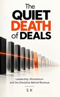 THE QUIET DEATH OF DEALS: Leadership, Momentum and the Discipline Behind Revenue B0GM6GSDLV Book Cover