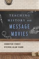 Teaching History with Message Movies (Teaching History with...) 1442278382 Book Cover