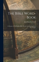 The Bible Word-Book: A Glossary of Old English Bible Words, by J. Eastwood and W.a. Wright 1016804512 Book Cover