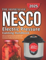 Nesco Electric Pressure Canning Handbook: Master Low-Acid Food Preservation with Step-by-Step Instructions, USDA Approved Processing Times, and Easy Recipes for Building a Shelf-Stable Pantry at Home B0FVFJTXWC Book Cover