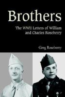 Brothers: The Wwii Letters of William and Charles Roseberry 0595659705 Book Cover