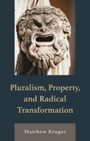Pluralism, Property, and Radical Transformation 1666968390 Book Cover